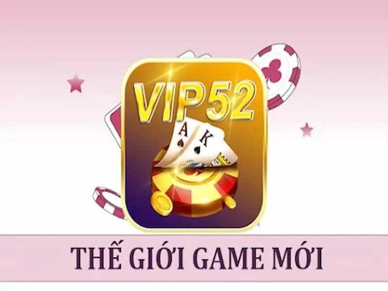 Game bài đổi thưởng Vip52 uy tín đẳng cấp